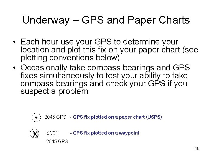 Underway – GPS and Paper Charts • Each hour use your GPS to determine