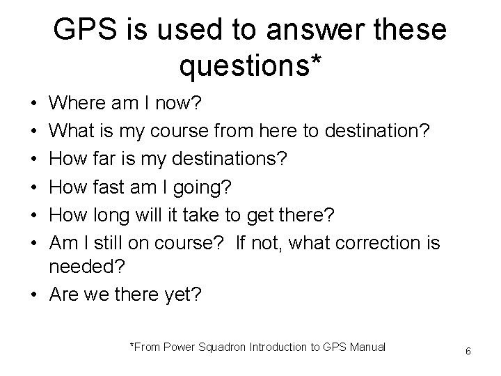 GPS is used to answer these questions* • • • Where am I now?