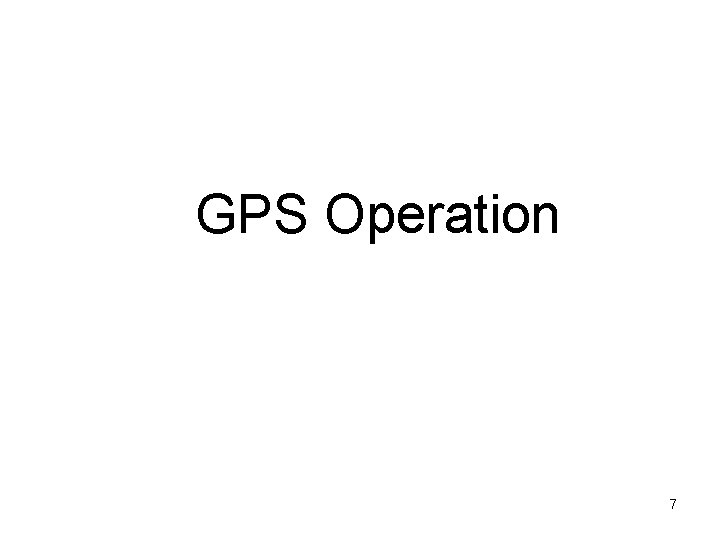 GPS Operation 7 