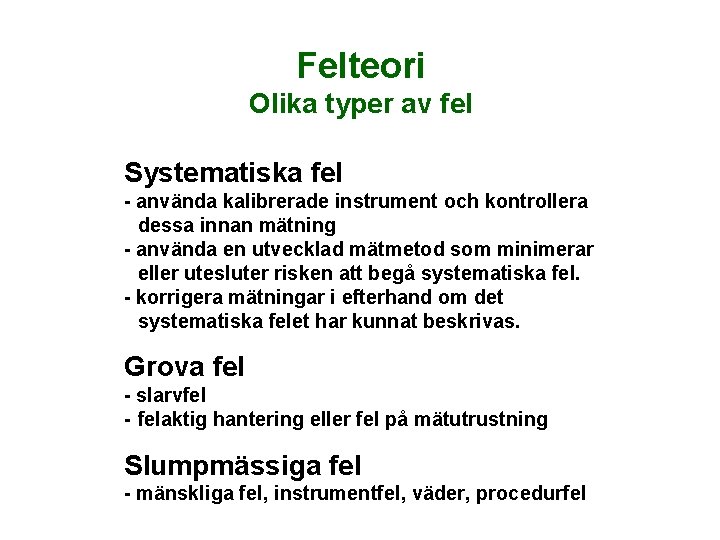 Felteori Olika typer av fel Systematiska fel - använda kalibrerade instrument och kontrollera dessa