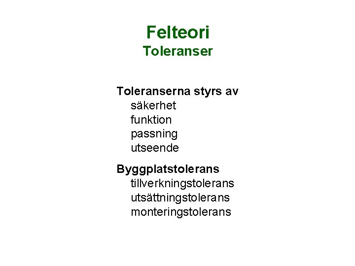 Felteori Toleranserna styrs av säkerhet funktion passning utseende Byggplatstolerans tillverkningstolerans utsättningstolerans monteringstolerans 