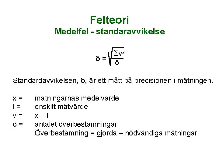 Felteori Medelfel - standaravvikelse б= Σv² ö Standardavvikelsen, б, är ett mått på precisionen