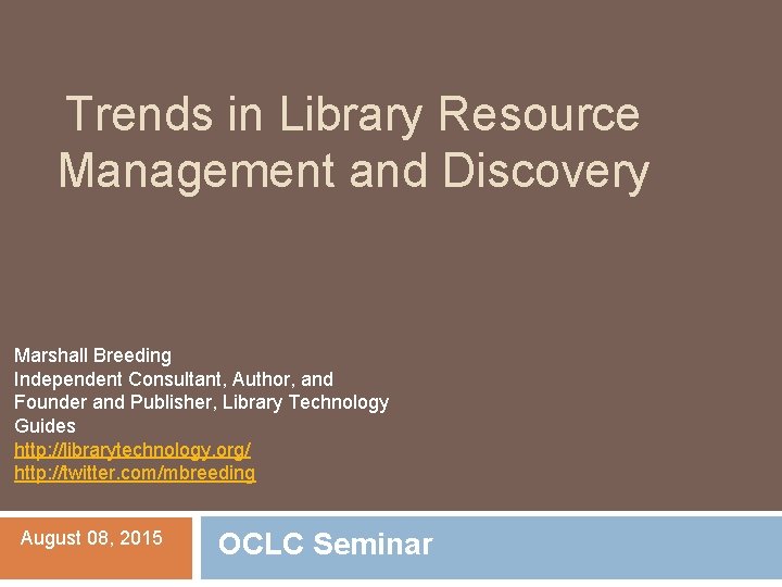 Trends in Library Resource Management and Discovery Marshall Breeding Independent Consultant, Author, and Founder