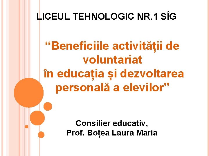 LICEUL TEHNOLOGIC NR. 1 SÎG “Beneficiile activității de voluntariat în educația și dezvoltarea personală