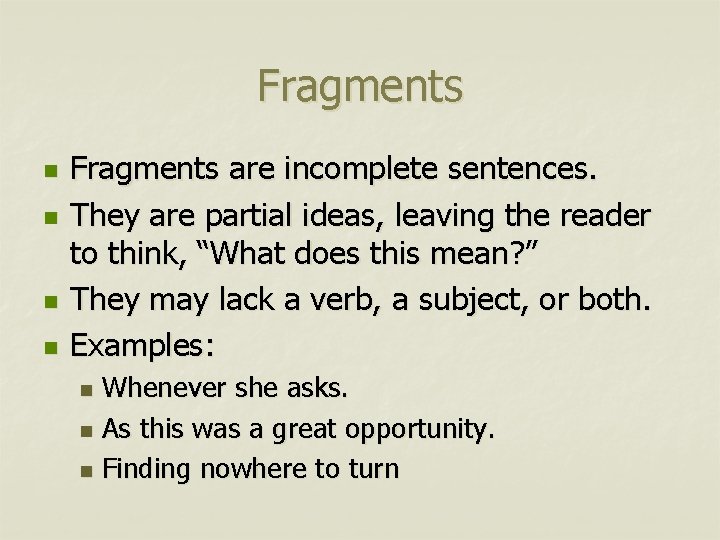 Fragments n n Fragments are incomplete sentences. They are partial ideas, leaving the reader