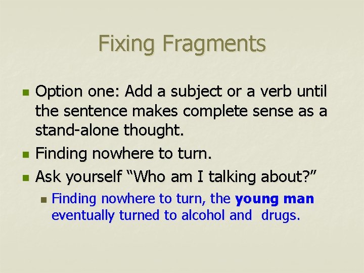 Fixing Fragments n n n Option one: Add a subject or a verb until