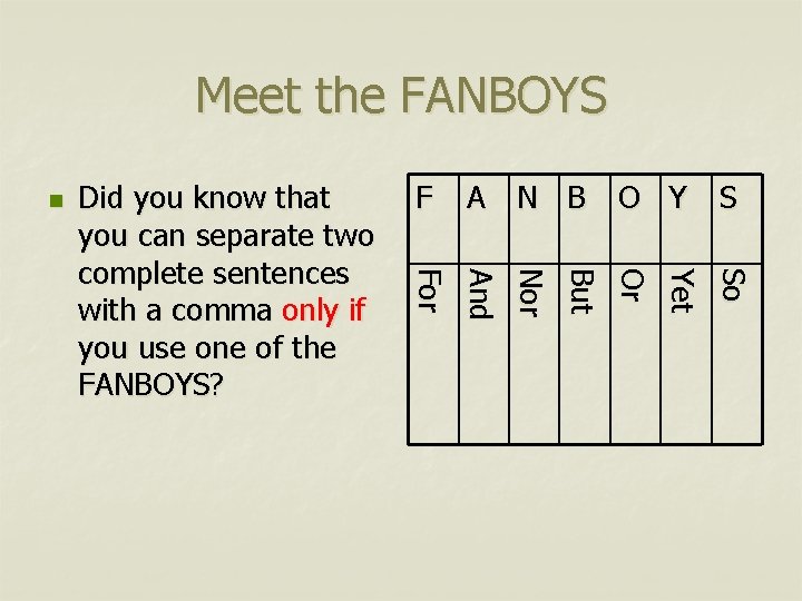 Meet the FANBOYS So Ye t Or S Bu t A N B O