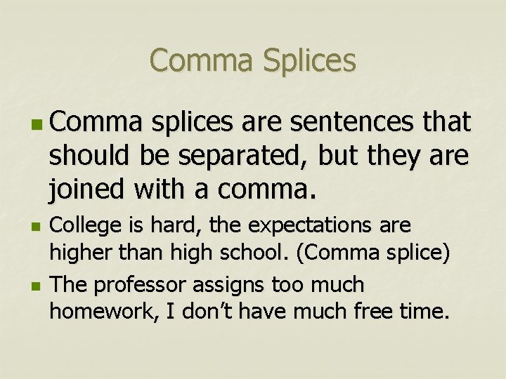 Comma Splices n Comma splices are sentences that should be separated, but they are