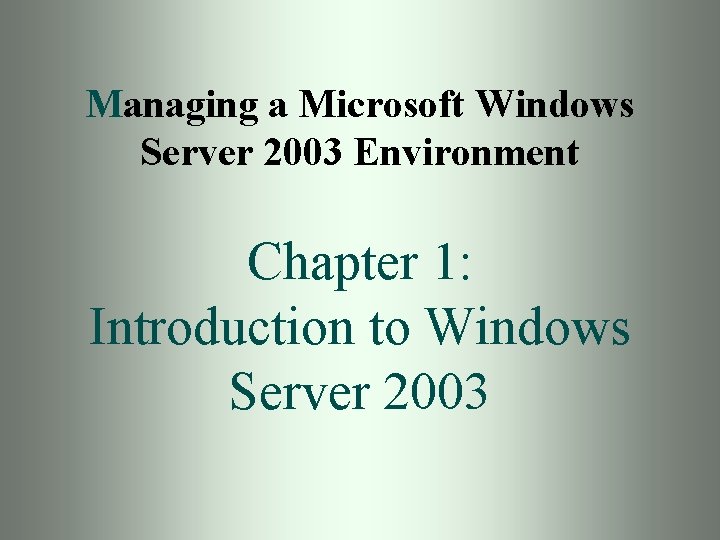 Managing a Microsoft Windows Server 2003 Environment Chapter 1: Introduction to Windows Server 2003