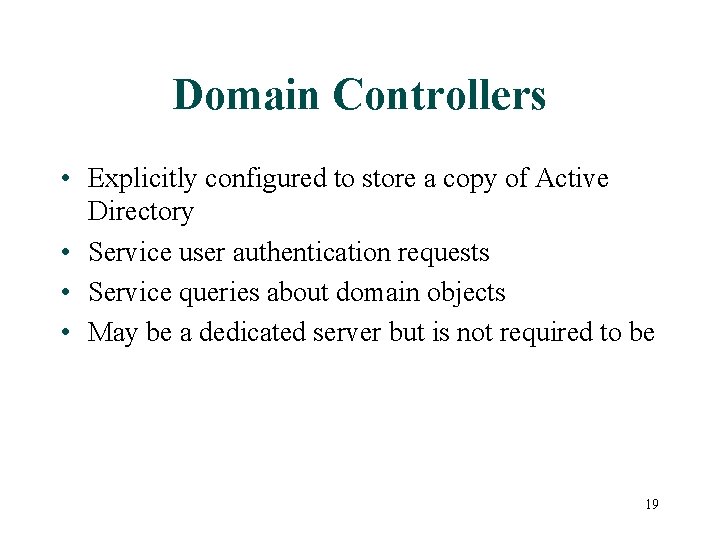 Domain Controllers • Explicitly configured to store a copy of Active Directory • Service
