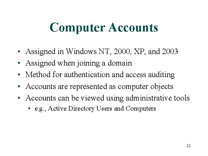 Computer Accounts • • • Assigned in Windows NT, 2000, XP, and 2003 Assigned