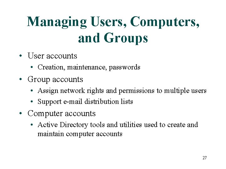 Managing Users, Computers, and Groups • User accounts • Creation, maintenance, passwords • Group