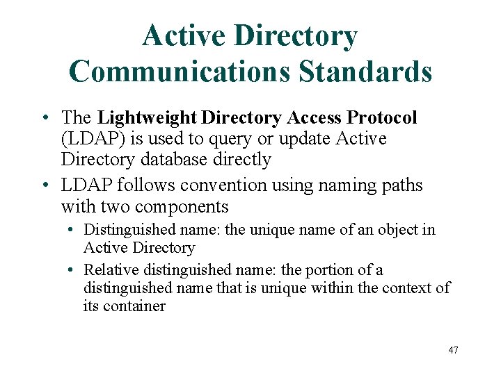 Active Directory Communications Standards • The Lightweight Directory Access Protocol (LDAP) is used to