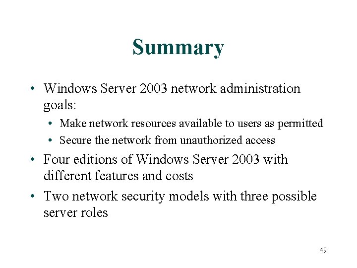 Summary • Windows Server 2003 network administration goals: • Make network resources available to