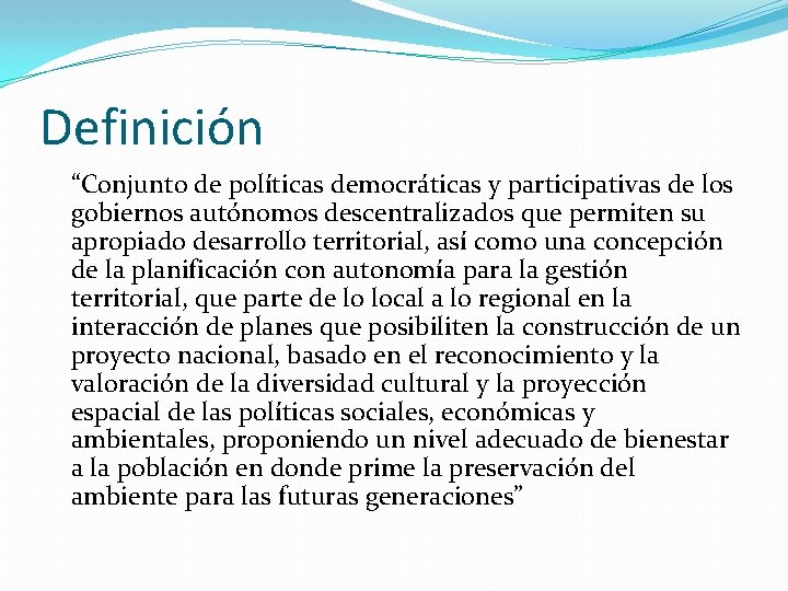 Definición “Conjunto de políticas democráticas y participativas de los gobiernos autónomos descentralizados que permiten