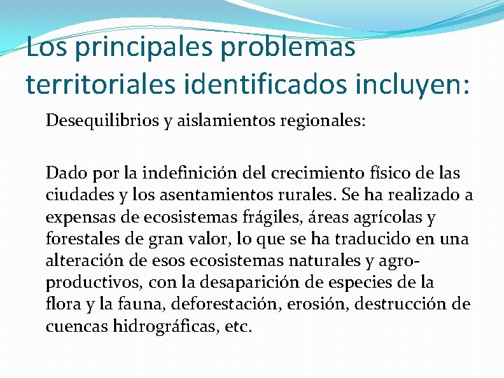 Los principales problemas territoriales identificados incluyen: Desequilibrios y aislamientos regionales: Dado por la indefinición