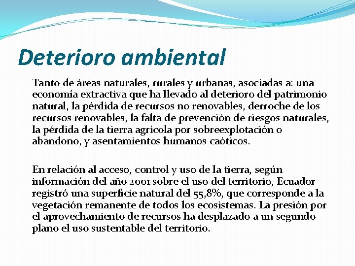 Deterioro ambiental Tanto de áreas naturales, rurales y urbanas, asociadas a: una economía extractiva