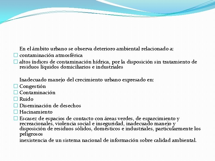 En el ámbito urbano se observa deterioro ambiental relacionado a: � contaminación atmosférica �