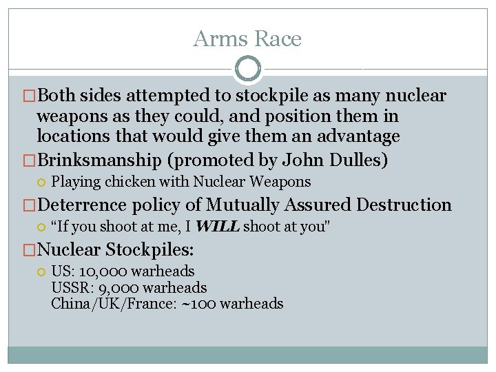 Arms Race �Both sides attempted to stockpile as many nuclear weapons as they could, Arms Race �Both sides attempted to stockpile as many nuclear weapons as they could,