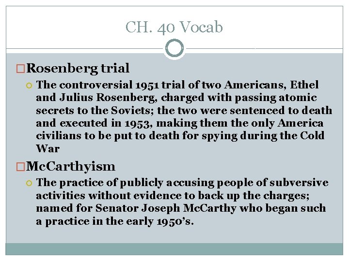 CH. 40 Vocab �Rosenberg trial The controversial 1951 trial of two Americans, Ethel and CH. 40 Vocab �Rosenberg trial The controversial 1951 trial of two Americans, Ethel and
