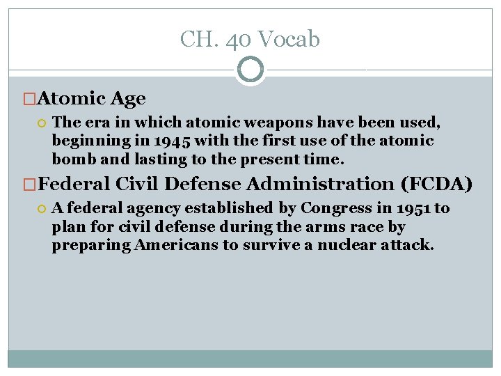 CH. 40 Vocab �Atomic Age The era in which atomic weapons have been used, CH. 40 Vocab �Atomic Age The era in which atomic weapons have been used,