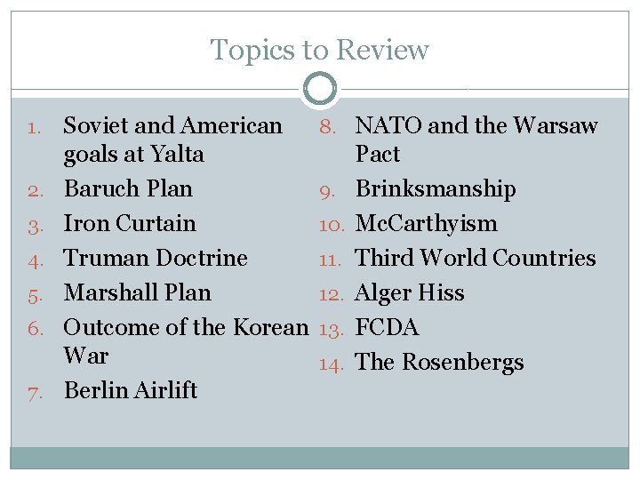 Topics to Review 1. 2. 3. 4. 5. 6. 7. Soviet and American goals Topics to Review 1. 2. 3. 4. 5. 6. 7. Soviet and American goals