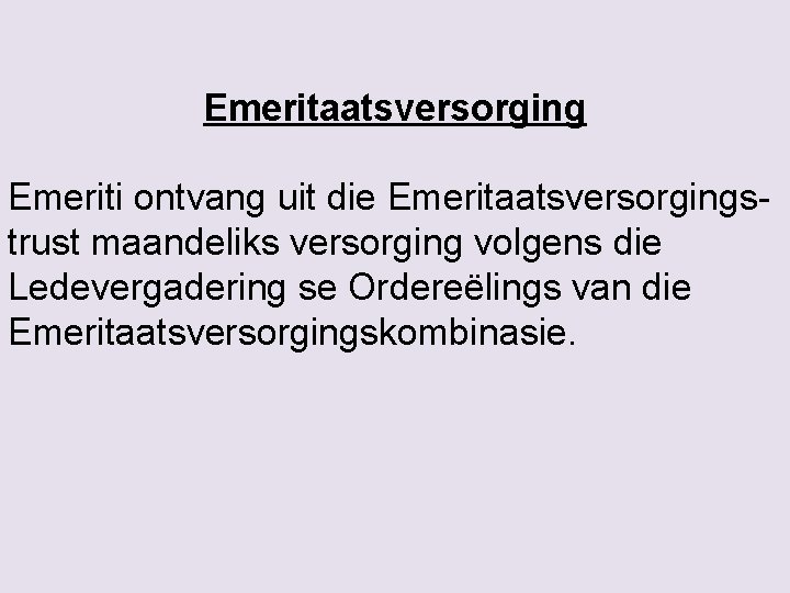 Emeritaatsversorging Emeriti ontvang uit die Emeritaatsversorgingstrust maandeliks versorging volgens die Ledevergadering se Ordereëlings van