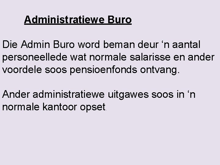 Administratiewe Buro Die Admin Buro word beman deur ‘n aantal personeellede wat normale salarisse