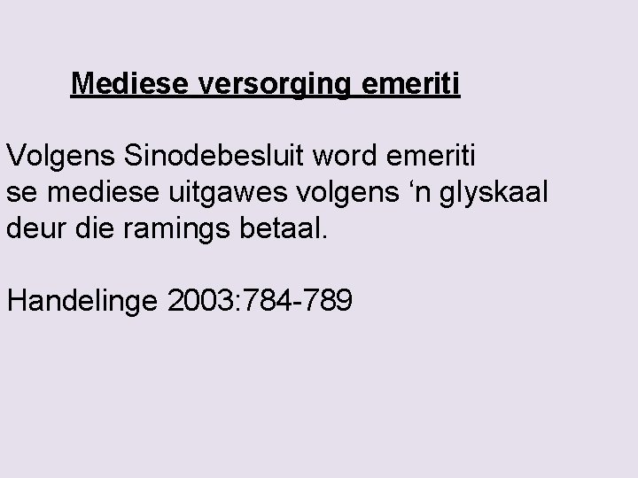 Mediese versorging emeriti Volgens Sinodebesluit word emeriti se mediese uitgawes volgens ‘n glyskaal deur