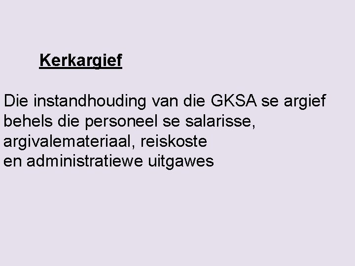 Kerkargief Die instandhouding van die GKSA se argief behels die personeel se salarisse, argivalemateriaal,