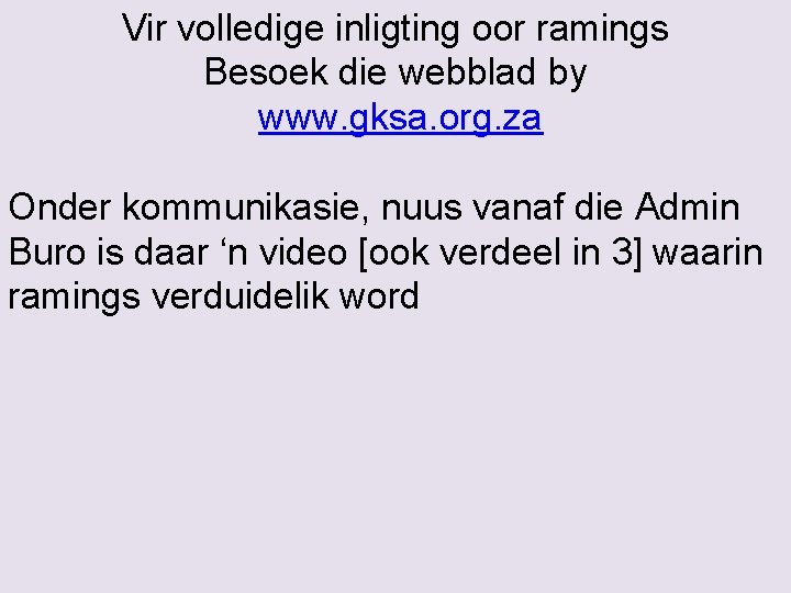 Vir volledige inligting oor ramings Besoek die webblad by www. gksa. org. za Onder