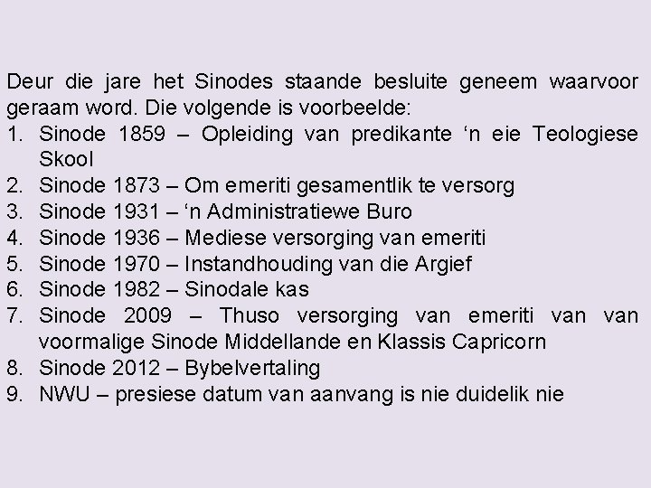 Deur die jare het Sinodes staande besluite geneem waarvoor geraam word. Die volgende is