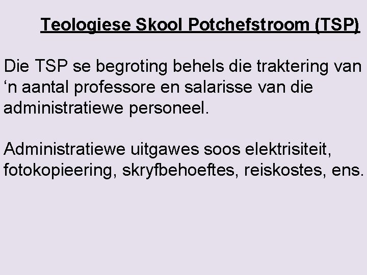 Teologiese Skool Potchefstroom (TSP) Die TSP se begroting behels die traktering van ‘n aantal