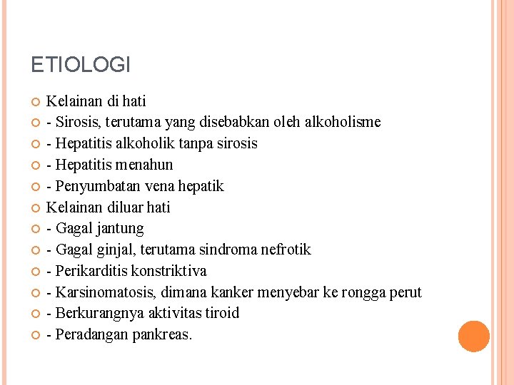 ETIOLOGI Kelainan di hati - Sirosis, terutama yang disebabkan oleh alkoholisme - Hepatitis alkoholik