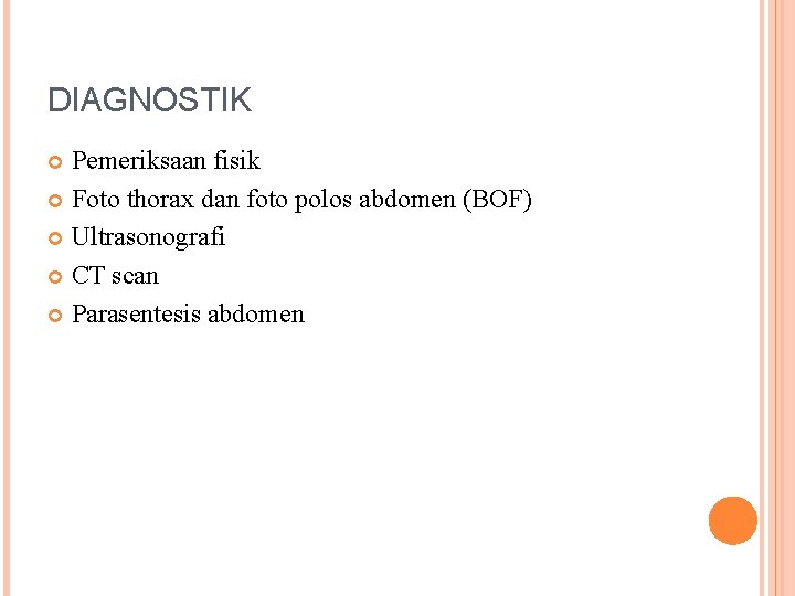 DIAGNOSTIK Pemeriksaan fisik Foto thorax dan foto polos abdomen (BOF) Ultrasonografi CT scan Parasentesis