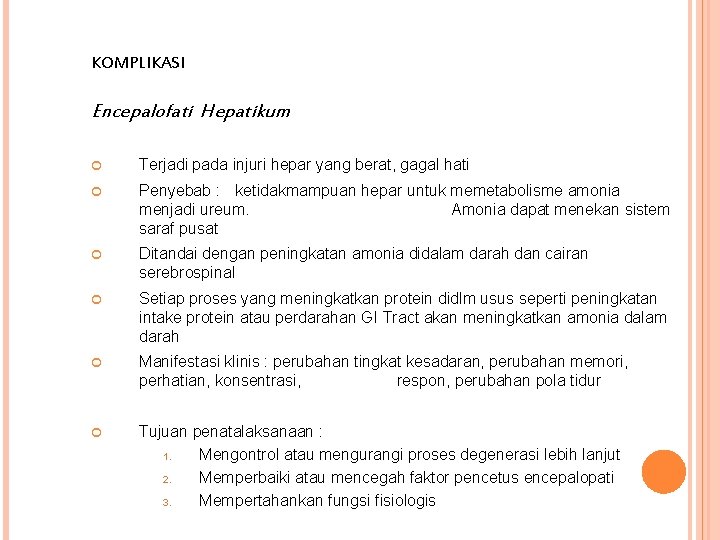 KOMPLIKASI Encepalofati Hepatikum Terjadi pada injuri hepar yang berat, gagal hati Penyebab : ketidakmampuan