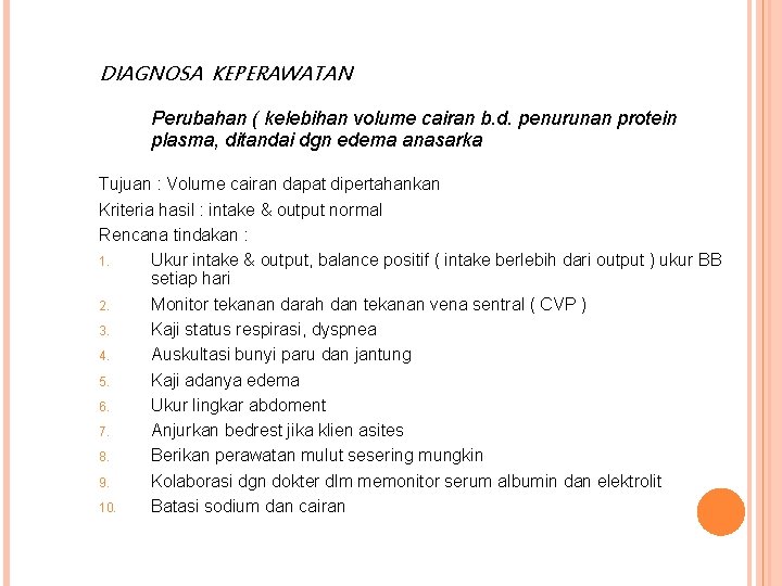 DIAGNOSA KEPERAWATAN Perubahan ( kelebihan volume cairan b. d. penurunan protein plasma, ditandai dgn