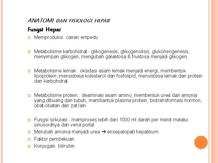 ANATOMI DAN FISIOLOGI HEPAR Fungsi Hepar Memproduksi cairan empedu Metabolisme karbohidrat : glikogenesis, glikogenolisis,