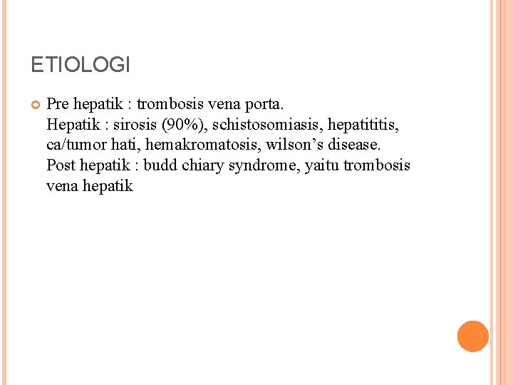 ETIOLOGI Pre hepatik : trombosis vena porta. Hepatik : sirosis (90%), schistosomiasis, hepatititis, ca/tumor