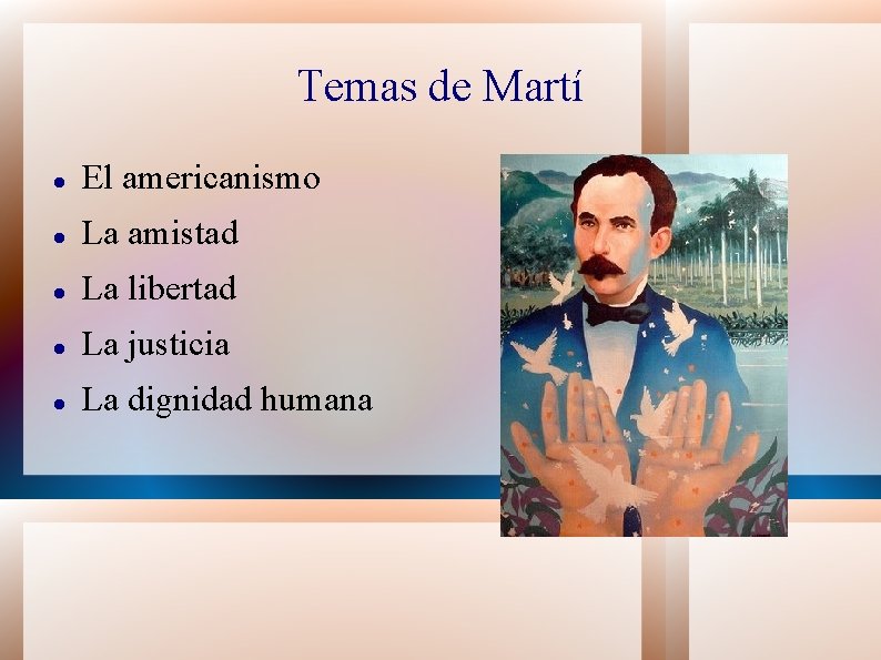 Temas de Martí El americanismo La amistad La libertad La justicia La dignidad humana