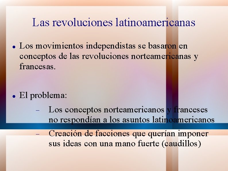 Las revoluciones latinoamericanas Los movimientos independistas se basaron en conceptos de las revoluciones norteamericanas