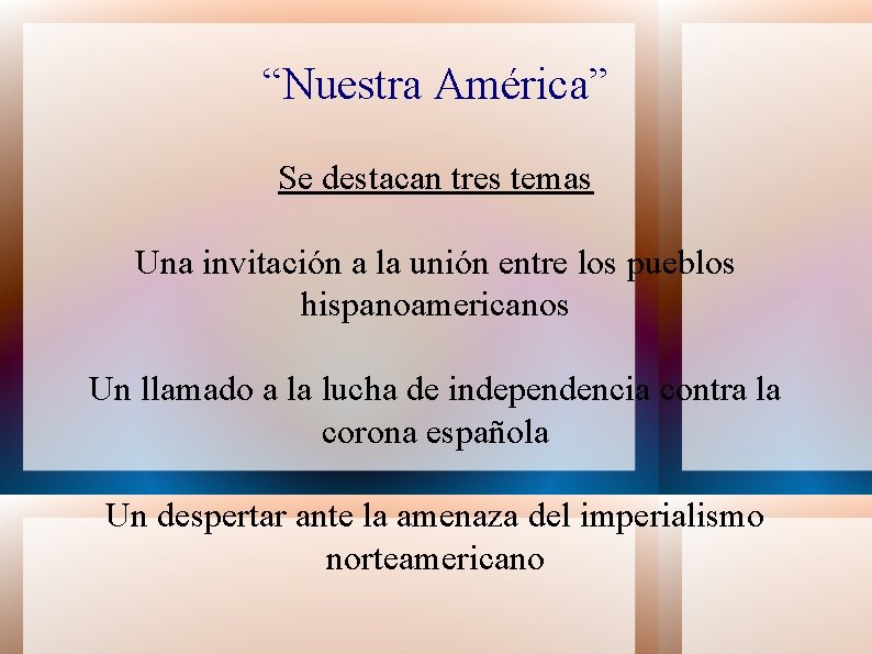 “Nuestra América” Se destacan tres temas Una invitación a la unión entre los pueblos