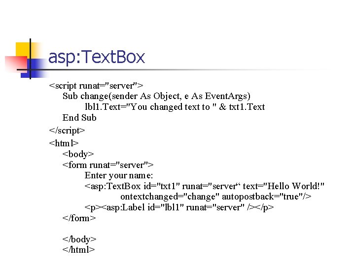 asp: Text. Box <script runat="server"> Sub change(sender As Object, e As Event. Args) lbl