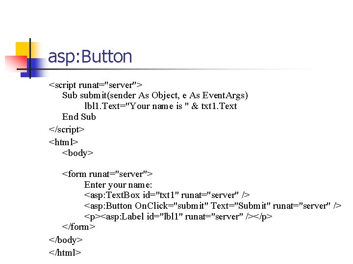 asp: Button <script runat="server"> Sub submit(sender As Object, e As Event. Args) lbl 1.