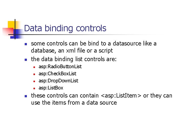 Data binding controls n n some controls can be bind to a datasource like