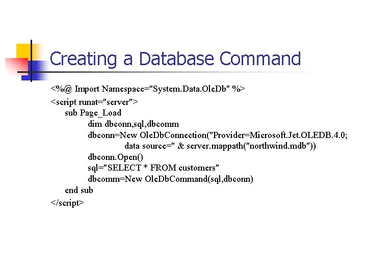Creating a Database Command <%@ Import Namespace="System. Data. Ole. Db" %> <script runat="server"> sub