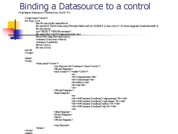 Binding a Datasource to a control <%@ Import Namespace="System. Data. Ole. Db" %> <script