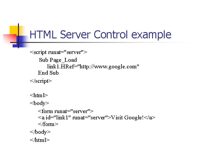 HTML Server Control example <script runat="server"> Sub Page_Load link 1. HRef="http: //www. google. com"