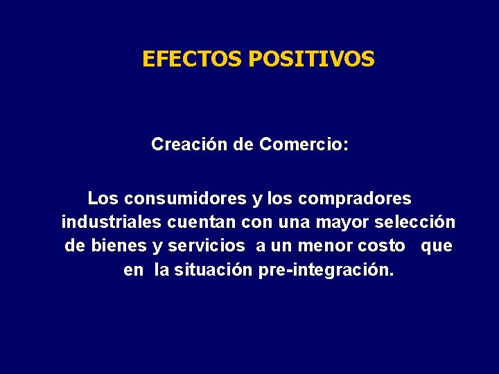 EFECTOS POSITIVOS Creación de Comercio: Los consumidores y los compradores industriales cuentan con una