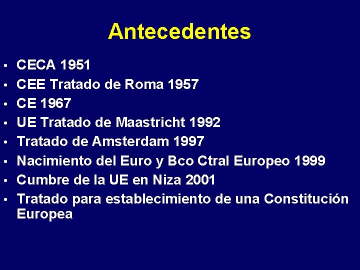 Antecedentes • CECA 1951 • CEE Tratado de Roma 1957 • CE 1967 •